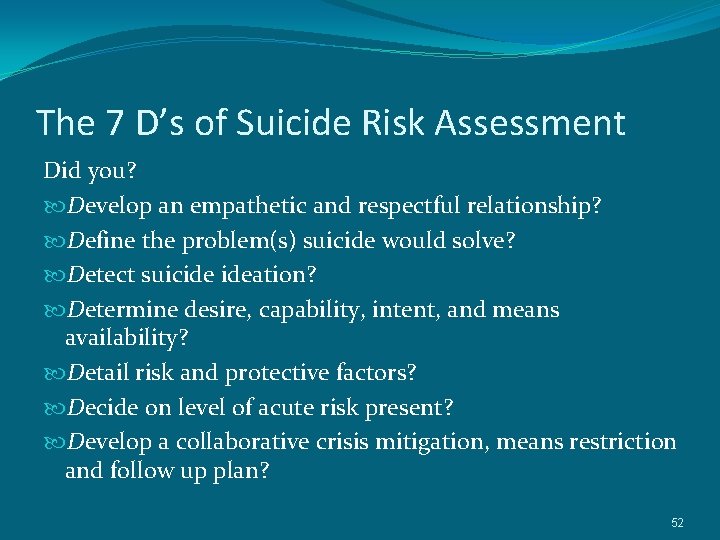 The 7 D’s of Suicide Risk Assessment Did you? Develop an empathetic and respectful