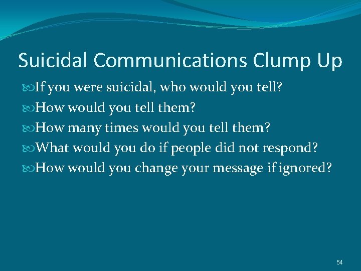 Suicidal Communications Clump Up If you were suicidal, who would you tell? How would