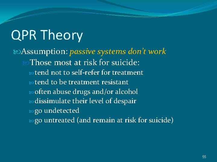 QPR Theory Assumption: passive systems don’t work Those most at risk for suicide: tend