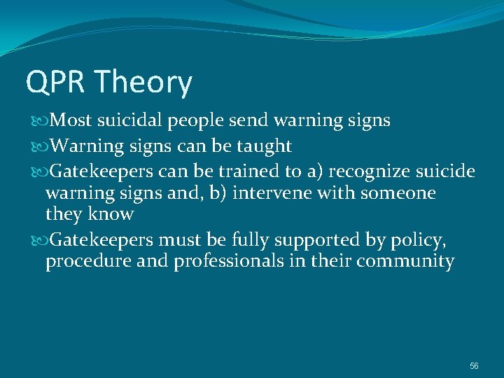 QPR Theory Most suicidal people send warning signs Warning signs can be taught Gatekeepers