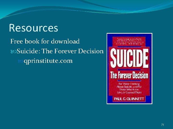 Resources Free book for download Suicide: The Forever Decision qprinstitute. com 71 