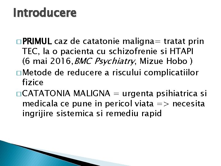 Introducere � PRIMUL caz de catatonie maligna= tratat prin TEC, la o pacienta cu