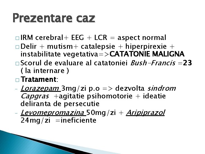 Prezentare caz � IRM cerebral+ EEG + LCR = aspect normal � Delir + Prezentare caz � IRM cerebral+ EEG + LCR = aspect normal � Delir +