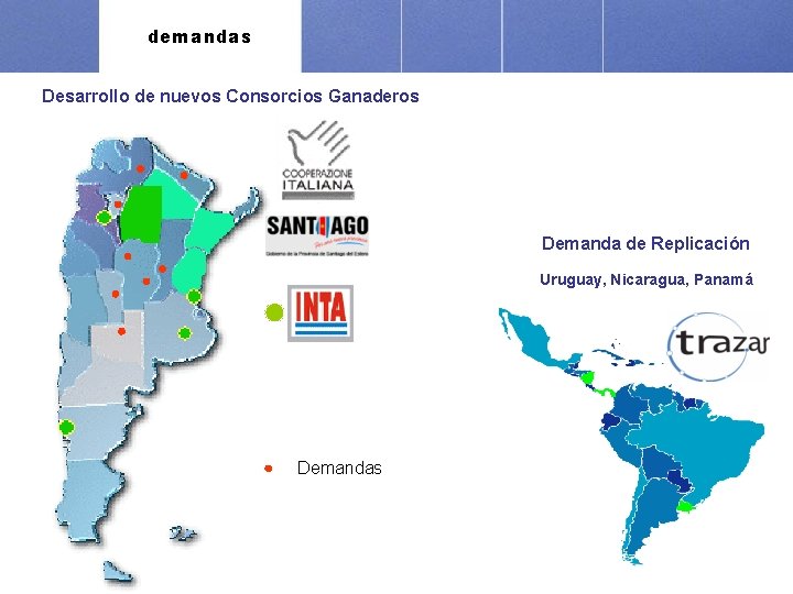 demandas Desarrollo de nuevos Consorcios Ganaderos Demanda de Replicación Uruguay, Nicaragua, Panamá Demandas 