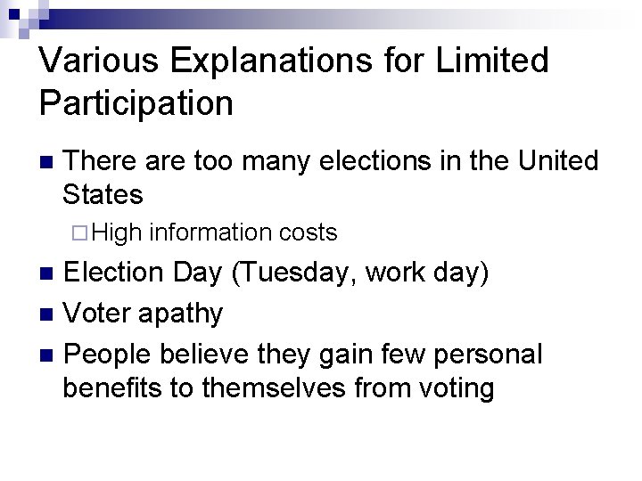 Various Explanations for Limited Participation n There are too many elections in the United