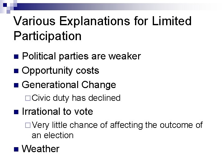 Various Explanations for Limited Participation Political parties are weaker n Opportunity costs n Generational