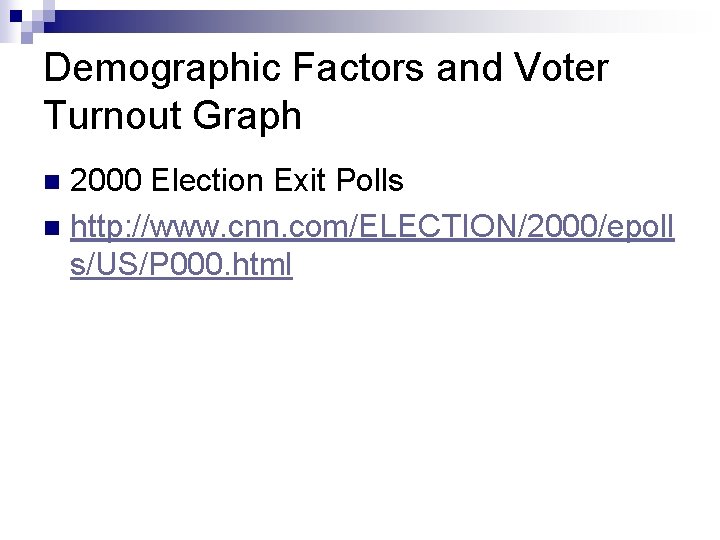 Demographic Factors and Voter Turnout Graph 2000 Election Exit Polls n http: //www. cnn.