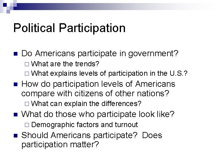 Political Participation n Do Americans participate in government? ¨ What are the trends? ¨