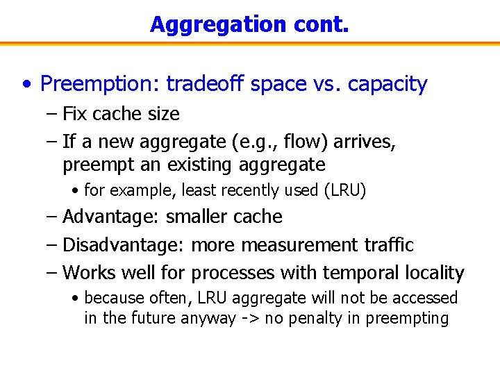 Aggregation cont. • Preemption: tradeoff space vs. capacity – Fix cache size – If