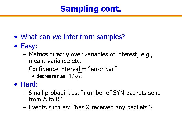 Sampling cont. • What can we infer from samples? • Easy: – Metrics directly