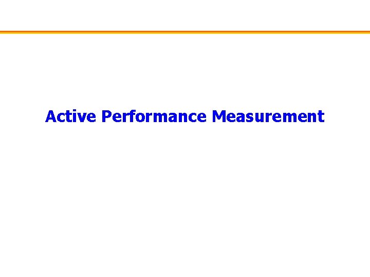 Active Performance Measurement 