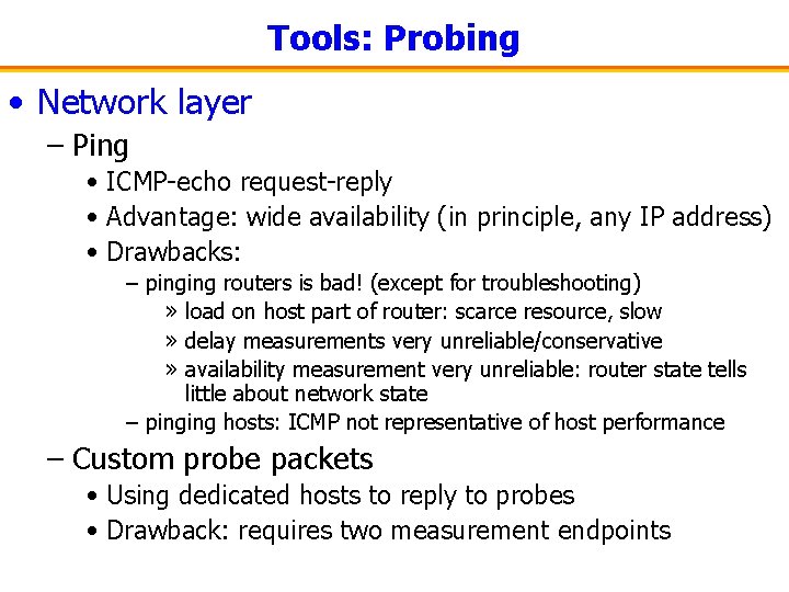 Tools: Probing • Network layer – Ping • ICMP-echo request-reply • Advantage: wide availability