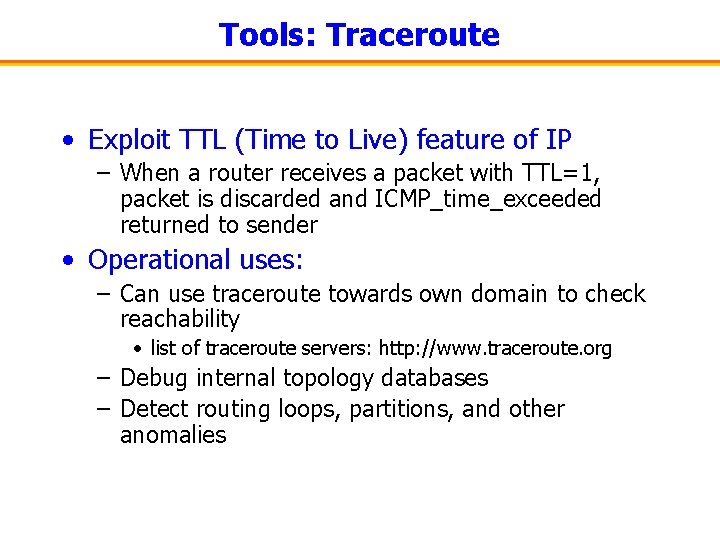 Tools: Traceroute • Exploit TTL (Time to Live) feature of IP – When a