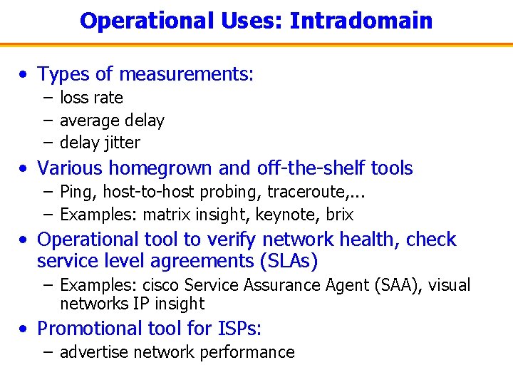Operational Uses: Intradomain • Types of measurements: – loss rate – average delay –