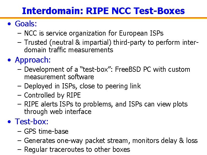 Interdomain: RIPE NCC Test-Boxes • Goals: – NCC is service organization for European ISPs