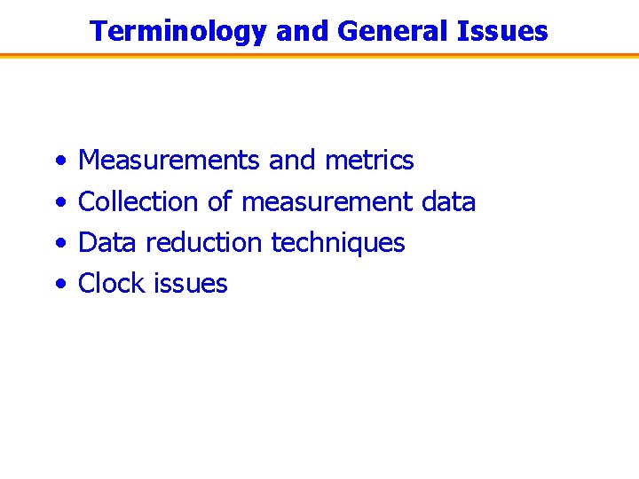 Terminology and General Issues • • Measurements and metrics Collection of measurement data Data