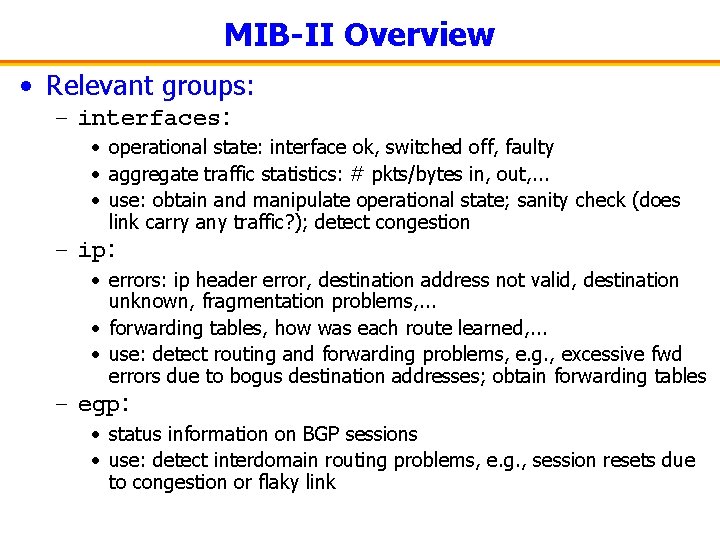 MIB-II Overview • Relevant groups: – interfaces: • operational state: interface ok, switched off,