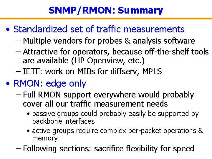 SNMP/RMON: Summary • Standardized set of traffic measurements – Multiple vendors for probes &