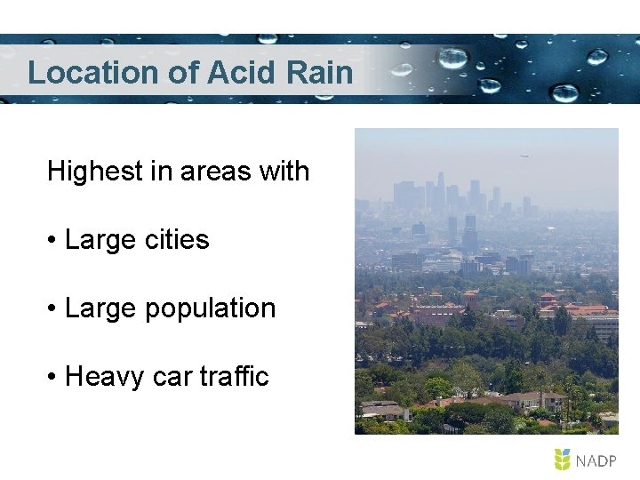 Location of Acid Rain Highest in areas with • Large cities • Large population