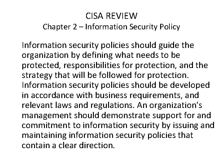 CISA REVIEW Chapter 2 – Information Security Policy Information security policies should guide the