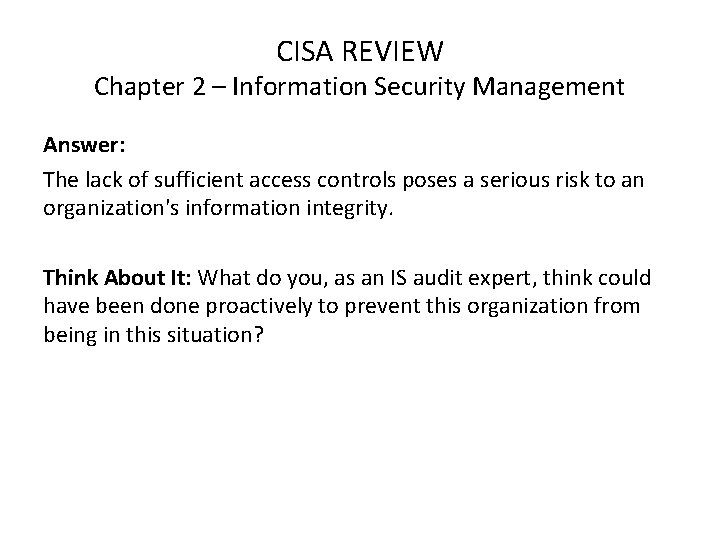 CISA REVIEW Chapter 2 – Information Security Management Answer: The lack of sufficient access
