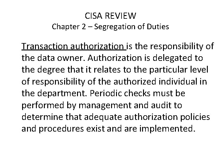 CISA REVIEW Chapter 2 – Segregation of Duties Transaction authorization is the responsibility of