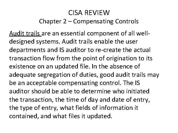CISA REVIEW Chapter 2 – Compensating Controls Audit trails are an essential component of