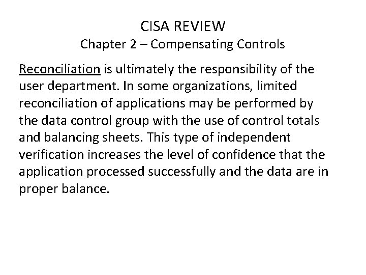 CISA REVIEW Chapter 2 – Compensating Controls Reconciliation is ultimately the responsibility of the