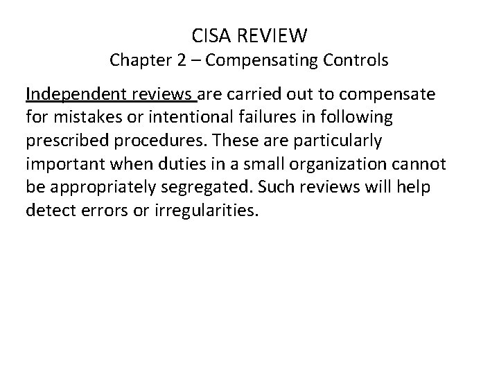 CISA REVIEW Chapter 2 – Compensating Controls Independent reviews are carried out to compensate