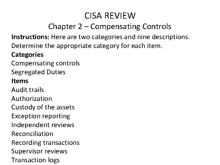 CISA REVIEW Chapter 2 – Compensating Controls Instructions: Here are two categories and nine