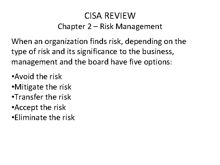 CISA REVIEW Chapter 2 – Risk Management When an organization finds risk, depending on