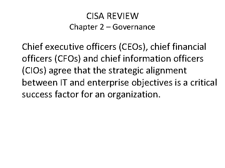 CISA REVIEW Chapter 2 – Governance Chief executive officers (CEOs), chief financial officers (CFOs)