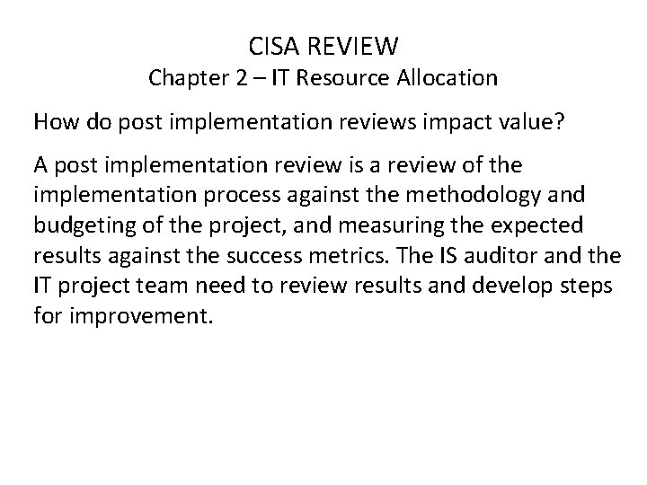 CISA REVIEW Chapter 2 – IT Resource Allocation How do post implementation reviews impact