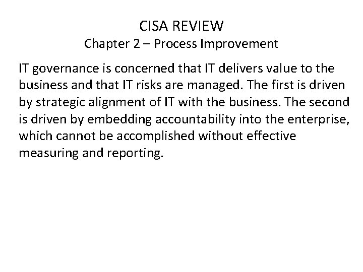 CISA REVIEW Chapter 2 – Process Improvement IT governance is concerned that IT delivers