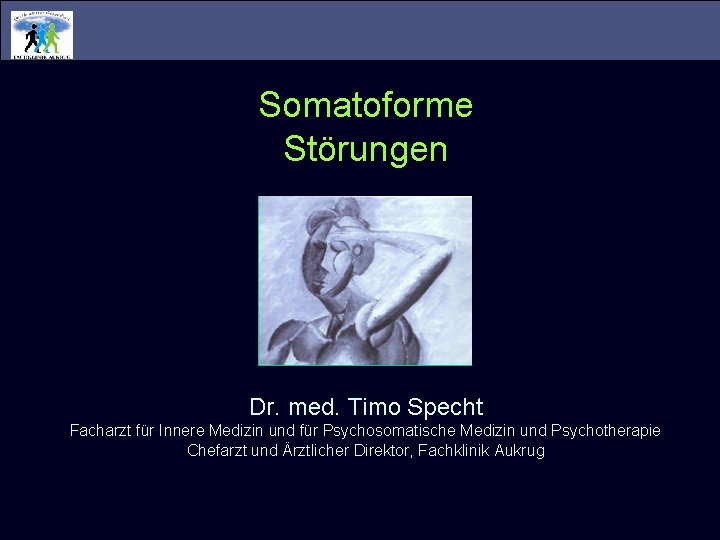 Somatoforme Störungen Dr. med. Timo Specht Facharzt für Innere Medizin und für Psychosomatische Medizin