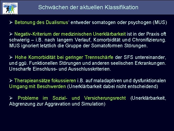 Schwächen der aktuellen Klassifikation Ø Betonung des Dualismus‘ entweder somatogen oder psychogen (MUS) Ø Schwächen der aktuellen Klassifikation Ø Betonung des Dualismus‘ entweder somatogen oder psychogen (MUS) Ø