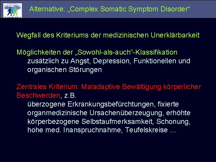 Alternative: „Complex Somatic Symptom Disorder“ Wegfall des Kriteriums der medizinischen Unerklärbarkeit Möglichkeiten der „Sowohl-als-auch“-Klassifikation