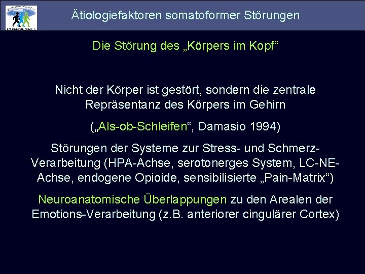 Ätiologiefaktoren somatoformer Störungen Die Störung des „Körpers im Kopf“ Nicht der Körper ist gestört,