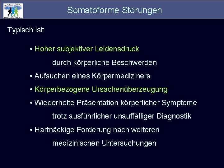 Somatoforme Störungen Typisch ist: • Hoher subjektiver Leidensdruck durch körperliche Beschwerden • Aufsuchen eines