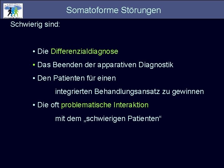 Somatoforme Störungen Schwierig sind: • Die Differenzialdiagnose • Das Beenden der apparativen Diagnostik •