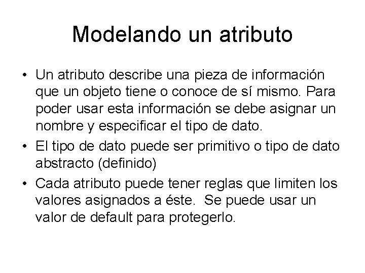 Modelando un atributo • Un atributo describe una pieza de información que un objeto
