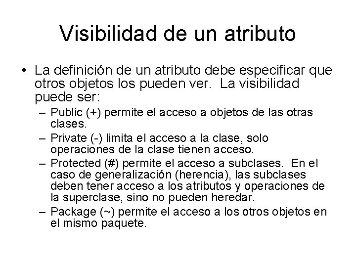 Visibilidad de un atributo • La definición de un atributo debe especificar que otros