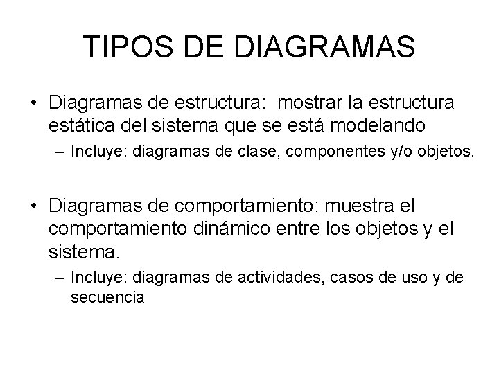 TIPOS DE DIAGRAMAS • Diagramas de estructura: mostrar la estructura estática del sistema que