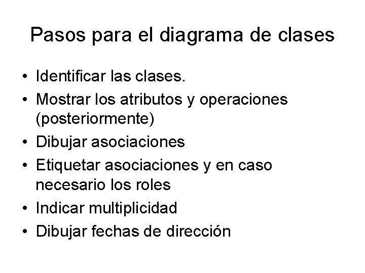 Pasos para el diagrama de clases • Identificar las clases. • Mostrar los atributos