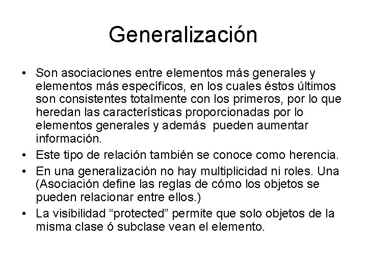 Generalización • Son asociaciones entre elementos más generales y elementos más específicos, en los