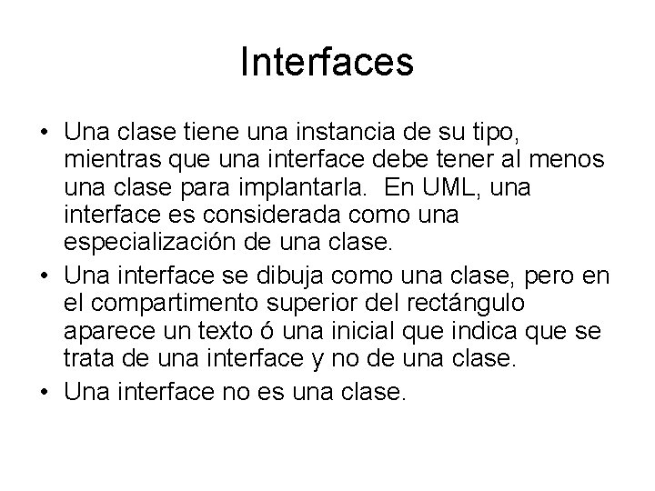 Interfaces • Una clase tiene una instancia de su tipo, mientras que una interface