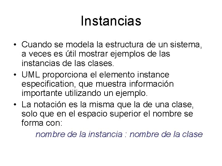 Instancias • Cuando se modela la estructura de un sistema, a veces es útil