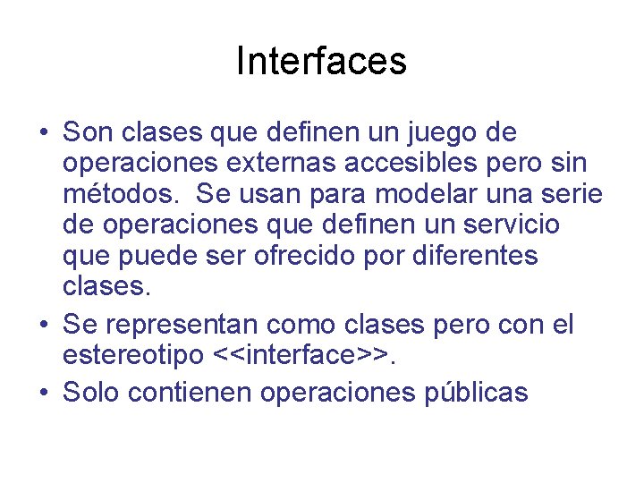 Interfaces • Son clases que definen un juego de operaciones externas accesibles pero sin