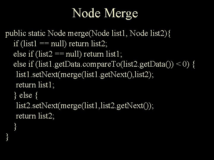 Node Merge public static Node merge(Node list 1, Node list 2){ if (list 1
