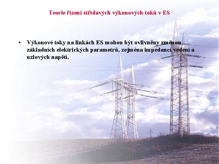 Teorie řízení střídavých výkonových toků v ES • Výkonové toky na linkách ES mohou